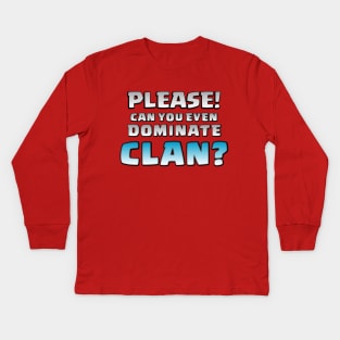 Please! Can You Even Dominate Clan? Funny Gift Kids Long Sleeve T-Shirt